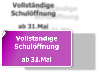 Vollständige  Schulöffnung  ab 31.Mai